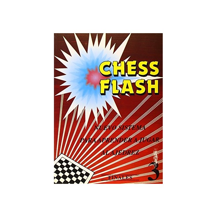 CHESS FLASH. NUEVO SISTEMA PARA APRENDER A JUGAR AL AJEDREZ. 3: FINALES